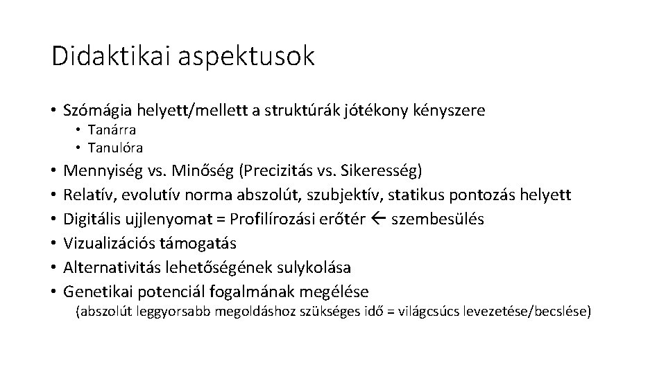 Didaktikai aspektusok • Szómágia helyett/mellett a struktúrák jótékony kényszere • Tanárra • Tanulóra • Didaktikai aspektusok • Szómágia helyett/mellett a struktúrák jótékony kényszere • Tanárra • Tanulóra •