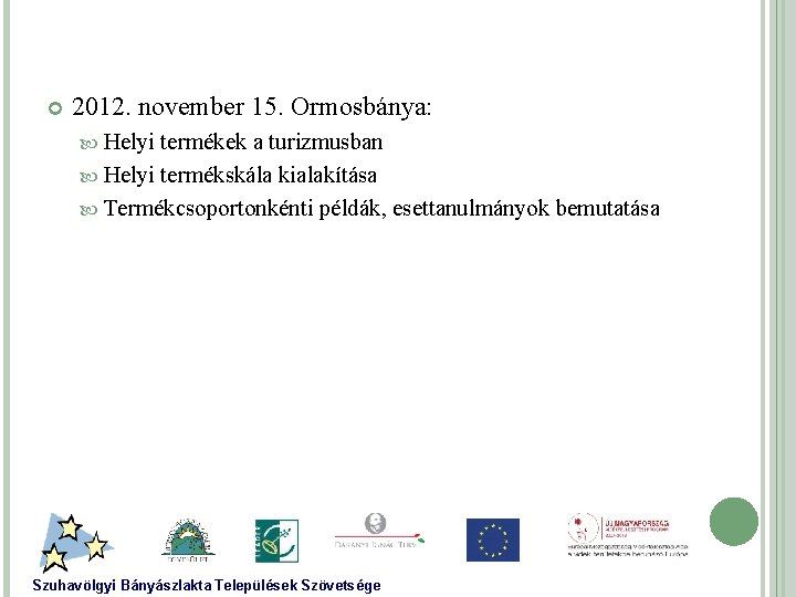  2012. november 15. Ormosbánya: Helyi termékek a turizmusban Helyi termékskála kialakítása Termékcsoportonkénti példák,