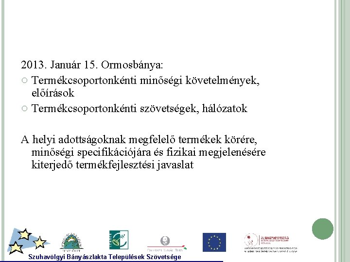 2013. Január 15. Ormosbánya: ○ Termékcsoportonkénti minőségi követelmények, előírások ○ Termékcsoportonkénti szövetségek, hálózatok A