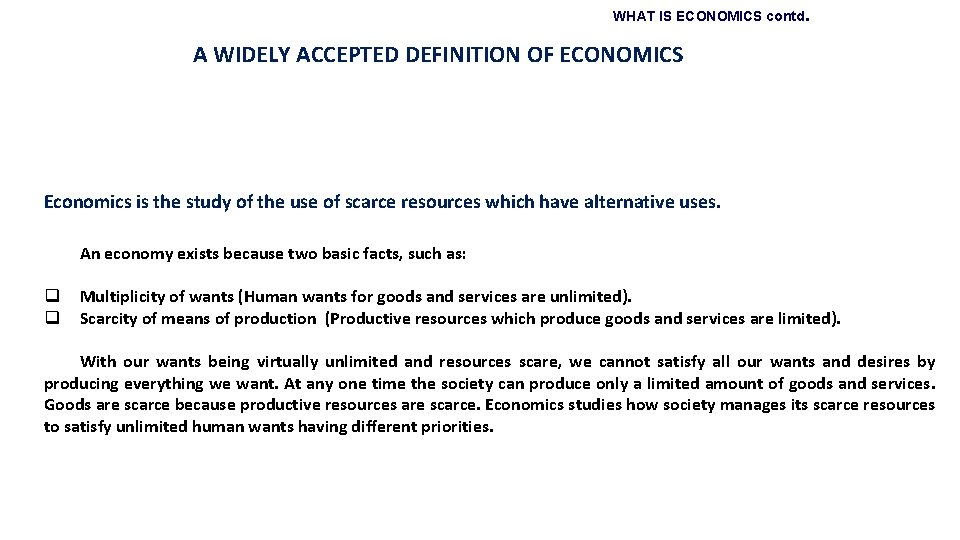 WHAT IS ECONOMICS contd. A WIDELY ACCEPTED DEFINITION OF ECONOMICS Economics is the study