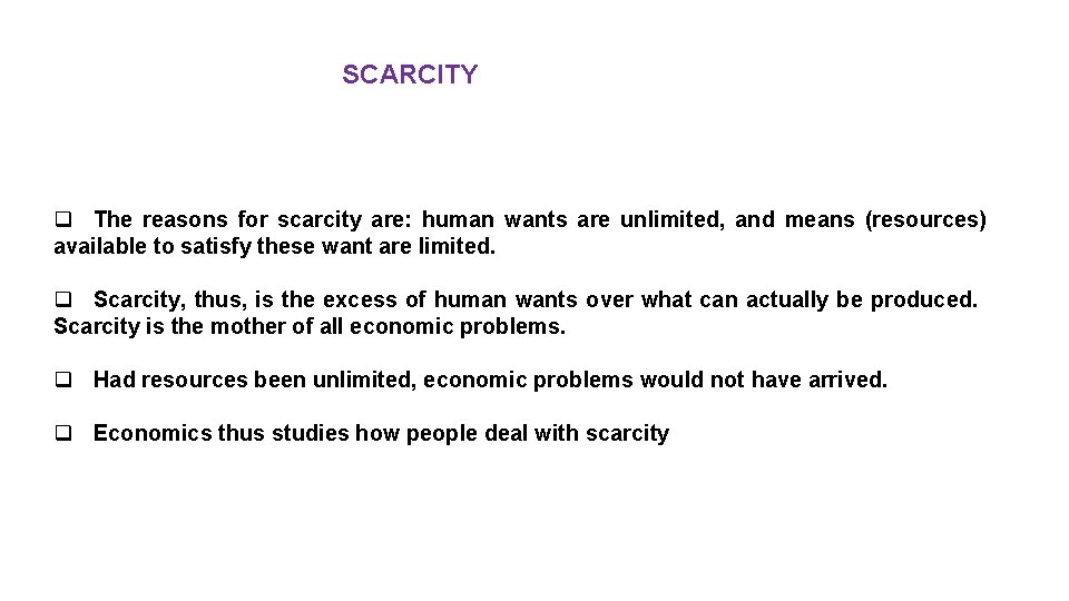 SCARCITY q The reasons for scarcity are: human wants are unlimited, and means (resources)