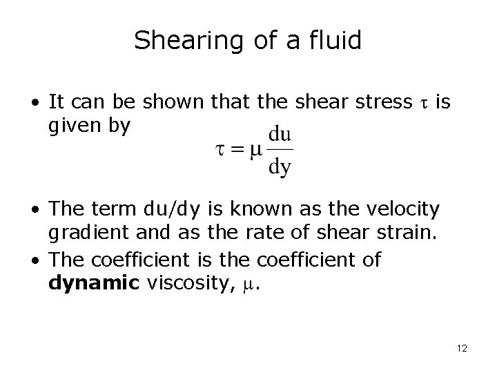 Shearing of a fluid • It can be shown that the shear stress is