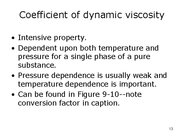 Coefficient of dynamic viscosity • Intensive property. • Dependent upon both temperature and pressure