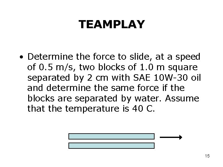 TEAMPLAY • Determine the force to slide, at a speed of 0. 5 m/s,