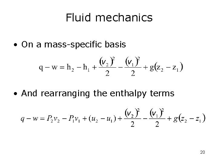 Fluid mechanics • On a mass-specific basis • And rearranging the enthalpy terms 20