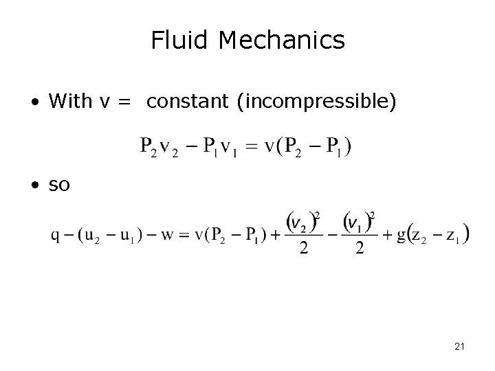 Fluid Mechanics • With v = constant (incompressible) • so 21 