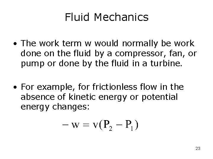 Fluid Mechanics • The work term w would normally be work done on the