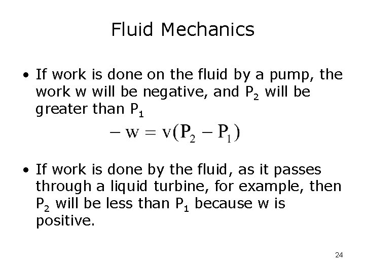 Fluid Mechanics • If work is done on the fluid by a pump, the