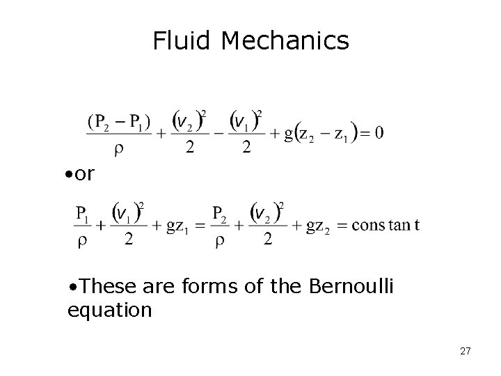 Fluid Mechanics • or • These are forms of the Bernoulli equation 27 