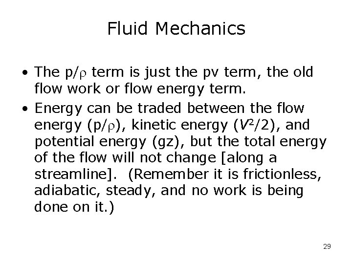 Fluid Mechanics • The p/ term is just the pv term, the old flow