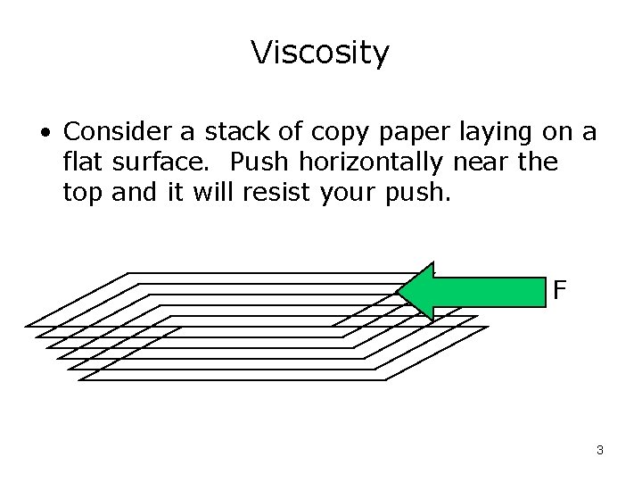 Viscosity • Consider a stack of copy paper laying on a flat surface. Push