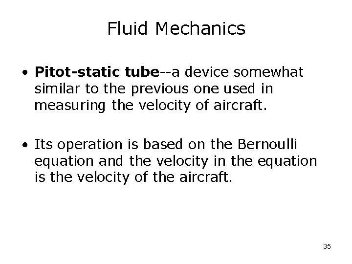 Fluid Mechanics • Pitot-static tube--a device somewhat similar to the previous one used in