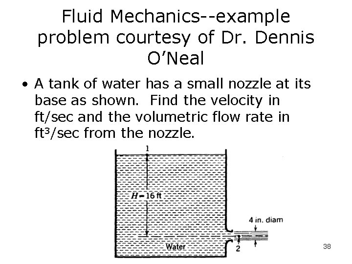 Fluid Mechanics--example problem courtesy of Dr. Dennis O’Neal • A tank of water has