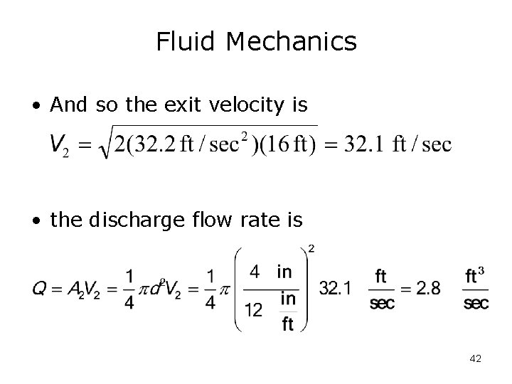Fluid Mechanics • And so the exit velocity is • the discharge flow rate