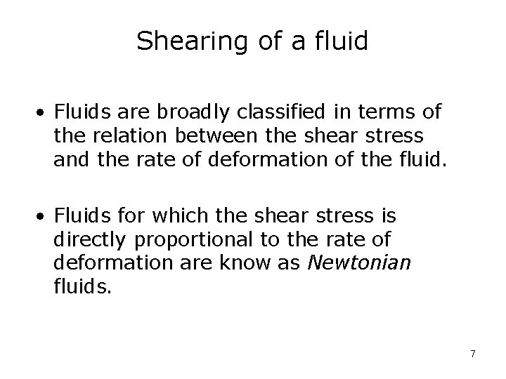 Shearing of a fluid • Fluids are broadly classified in terms of the relation