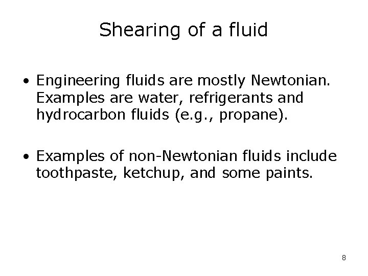 Shearing of a fluid • Engineering fluids are mostly Newtonian. Examples are water, refrigerants