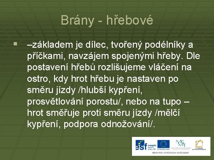 Brány - hřebové § –základem je dílec, tvořený podélníky a příčkami, navzájem spojenými hřeby.