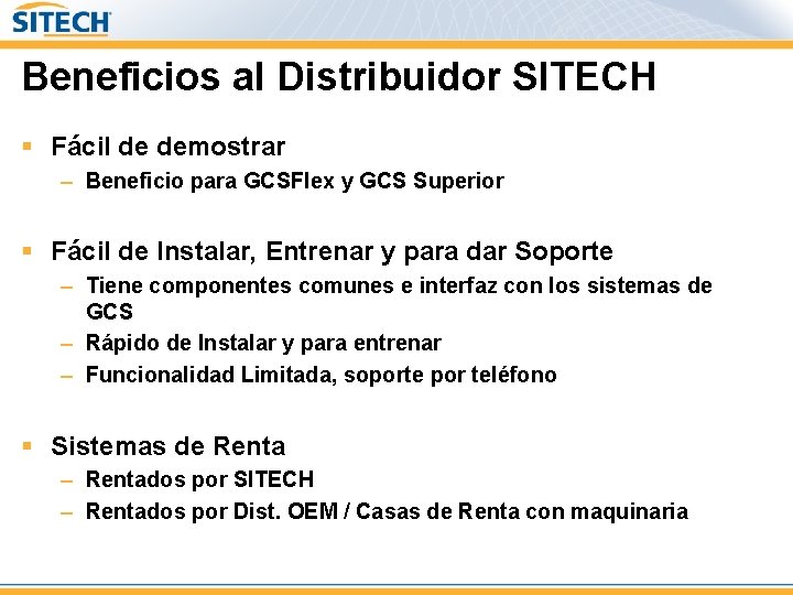 Beneficios al Distribuidor SITECH § Fácil de demostrar – Beneficio para GCSFlex y GCS