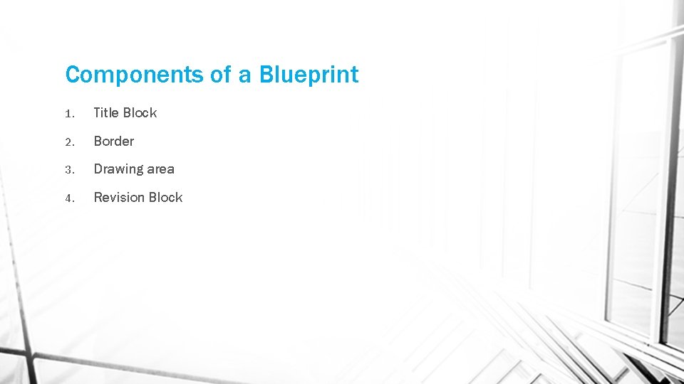 Components of a Blueprint 1. Title Block 2. Border 3. Drawing area 4. Revision Components of a Blueprint 1. Title Block 2. Border 3. Drawing area 4. Revision