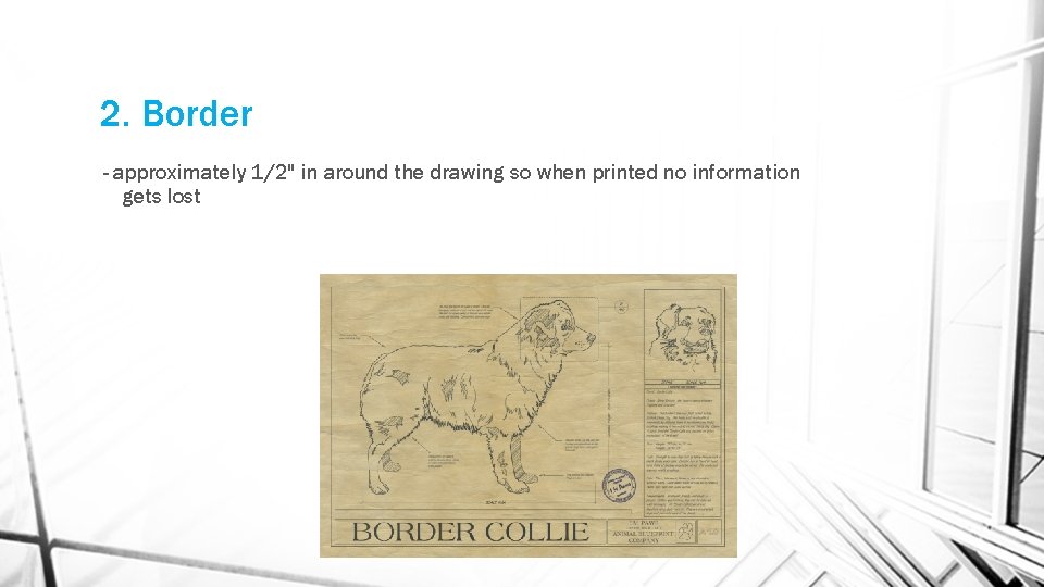 2. Border - approximately 1/2" in around the drawing so when printed no information 2. Border - approximately 1/2" in around the drawing so when printed no information