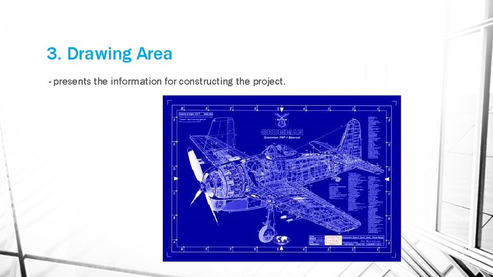 3. Drawing Area - presents the information for constructing the project. 3. Drawing Area - presents the information for constructing the project.