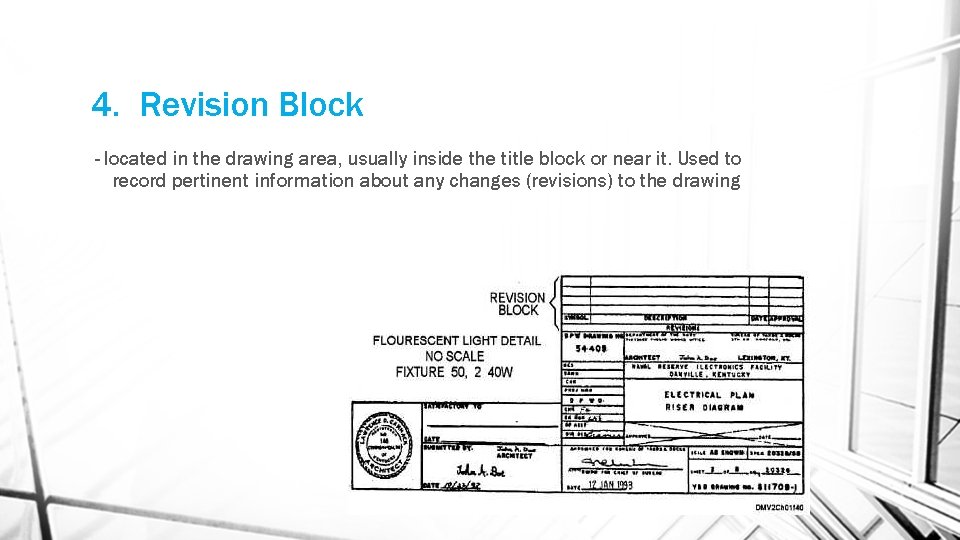 4. Revision Block - located in the drawing area, usually inside the title block 4. Revision Block - located in the drawing area, usually inside the title block