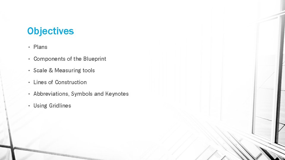 Objectives • Plans • Components of the Blueprint • Scale & Measuring tools • Objectives • Plans • Components of the Blueprint • Scale & Measuring tools •