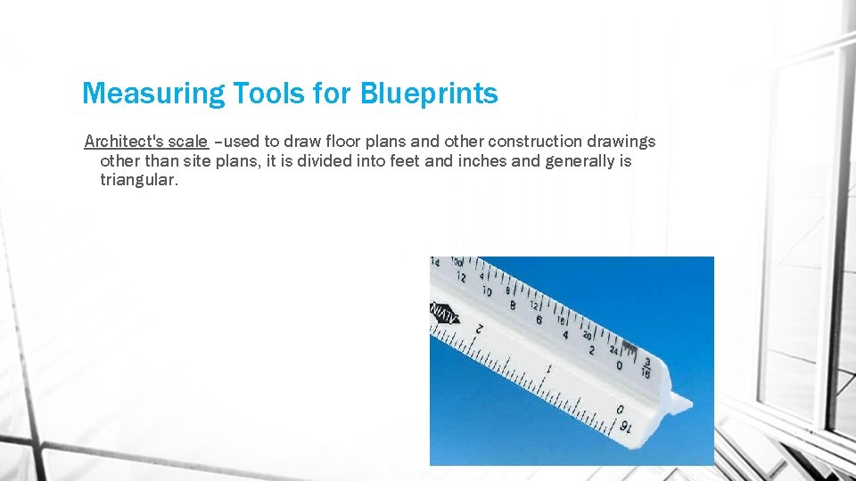 Measuring Tools for Blueprints Architect's scale –used to draw floor plans and other construction