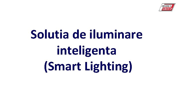 Solutia de iluminare inteligenta (Smart Lighting) 