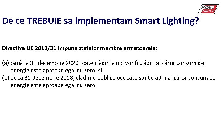 De ce TREBUIE sa implementam Smart Lighting? Directiva UE 2010/31 impune statelor membre urmatoarele: