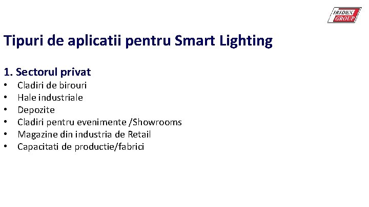 Tipuri de aplicatii pentru Smart Lighting 1. Sectorul privat • • • Cladiri de