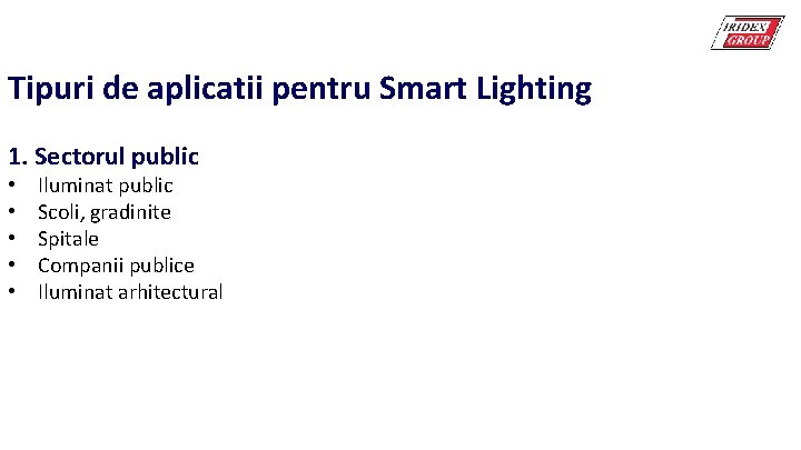 Tipuri de aplicatii pentru Smart Lighting 1. Sectorul public • • • Iluminat public