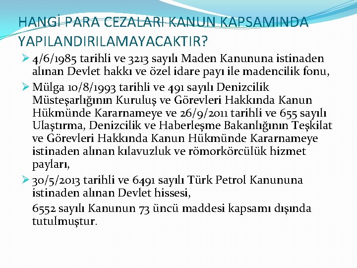 HANGİ PARA CEZALARI KANUN KAPSAMINDA YAPILANDIRILAMAYACAKTIR? Ø 4/6/1985 tarihli ve 3213 sayılı Maden Kanununa