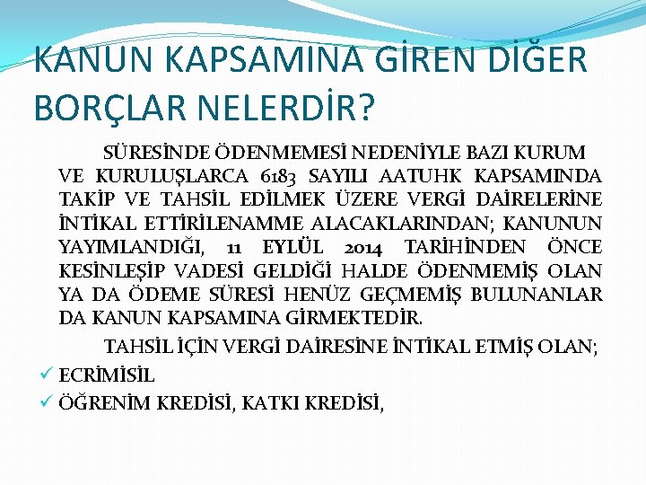 KANUN KAPSAMINA GİREN DİĞER BORÇLAR NELERDİR? SÜRESİNDE ÖDENMEMESİ NEDENİYLE BAZI KURUM VE KURULUŞLARCA 6183