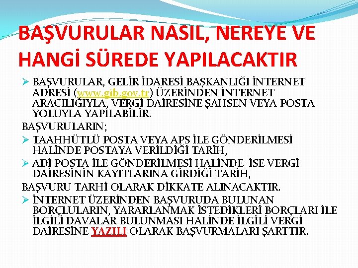 BAŞVURULAR NASIL, NEREYE VE HANGİ SÜREDE YAPILACAKTIR Ø BAŞVURULAR, GELİR İDARESİ BAŞKANLIĞI İNTERNET ADRESİ