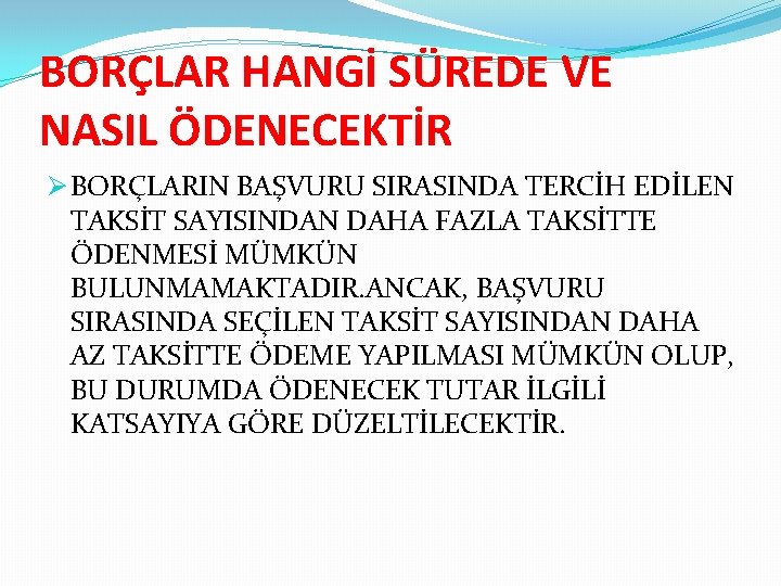 BORÇLAR HANGİ SÜREDE VE NASIL ÖDENECEKTİR Ø BORÇLARIN BAŞVURU SIRASINDA TERCİH EDİLEN TAKSİT SAYISINDAN