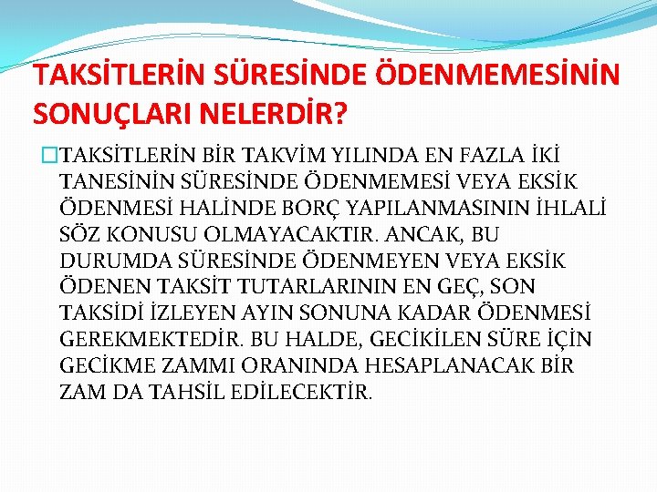 TAKSİTLERİN SÜRESİNDE ÖDENMEMESİNİN SONUÇLARI NELERDİR? �TAKSİTLERİN BİR TAKVİM YILINDA EN FAZLA İKİ TANESİNİN SÜRESİNDE