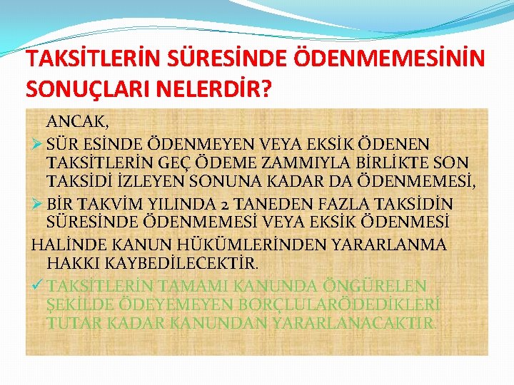 TAKSİTLERİN SÜRESİNDE ÖDENMEMESİNİN SONUÇLARI NELERDİR? ANCAK, Ø SÜR ESİNDE ÖDENMEYEN VEYA EKSİK ÖDENEN TAKSİTLERİN