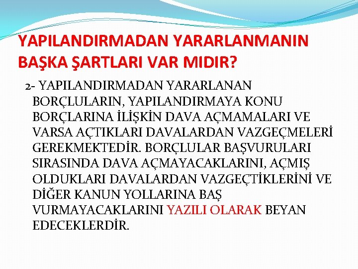 YAPILANDIRMADAN YARARLANMANIN BAŞKA ŞARTLARI VAR MIDIR? 2 - YAPILANDIRMADAN YARARLANAN BORÇLULARIN, YAPILANDIRMAYA KONU BORÇLARINA