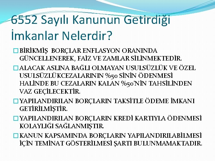 6552 Sayılı Kanunun Getirdiği İmkanlar Nelerdir? �BİRİKMİŞ BORÇLAR ENFLASYON ORANINDA GÜNCELLENEREK, FAİZ VE ZAMLAR