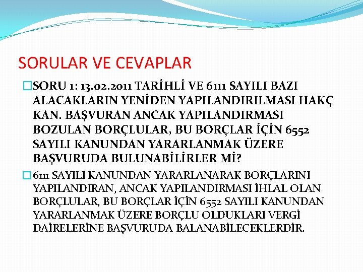 SORULAR VE CEVAPLAR �SORU 1: 13. 02. 2011 TARİHLİ VE 6111 SAYILI BAZI ALACAKLARIN