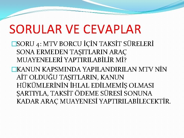 SORULAR VE CEVAPLAR �SORU 4: MTV BORCU İÇİN TAKSİT SÜRELERİ SONA ERMEDEN TAŞITLARIN ARAÇ