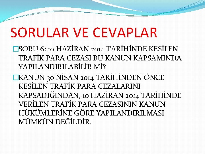 SORULAR VE CEVAPLAR �SORU 6: 10 HAZİRAN 2014 TARİHİNDE KESİLEN TRAFİK PARA CEZASI BU