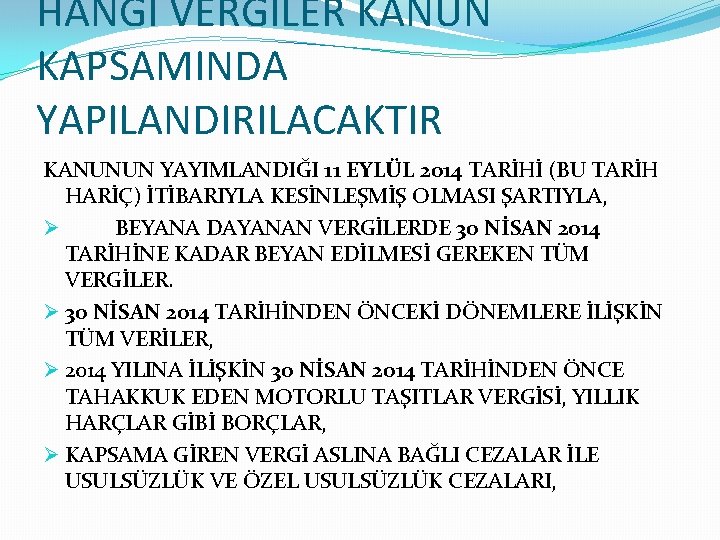 HANGİ VERGİLER KANUN KAPSAMINDA YAPILANDIRILACAKTIR KANUNUN YAYIMLANDIĞI 11 EYLÜL 2014 TARİHİ (BU TARİH HARİÇ)
