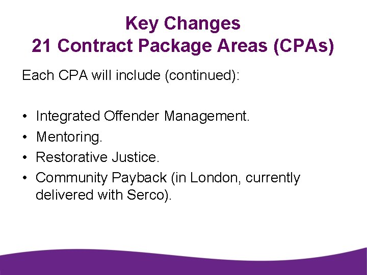 Key Changes 21 Contract Package Areas (CPAs) Each CPA will include (continued): • •
