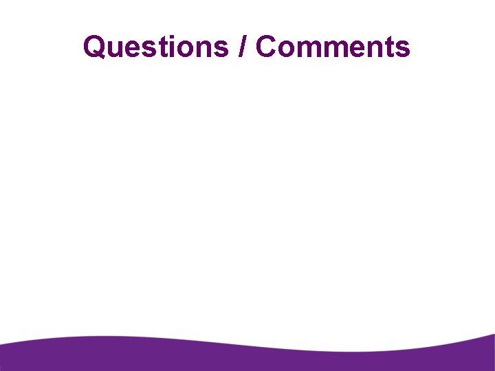 Questions / Comments 