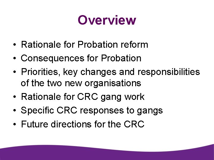 Overview • Rationale for Probation reform • Consequences for Probation • Priorities, key changes