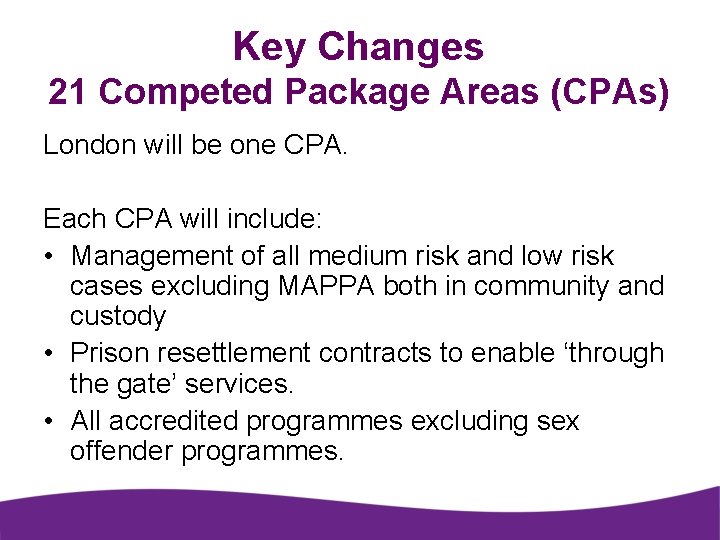 Key Changes 21 Competed Package Areas (CPAs) London will be one CPA. Each CPA
