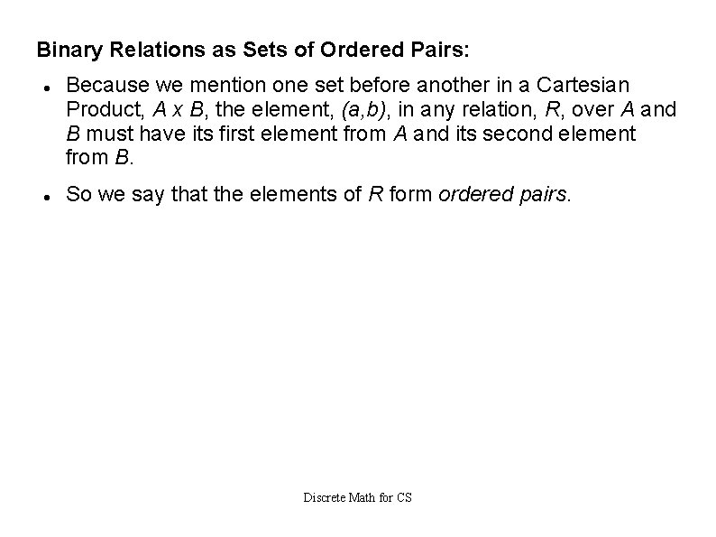 Binary Relations as Sets of Ordered Pairs: Because we mention one set before another