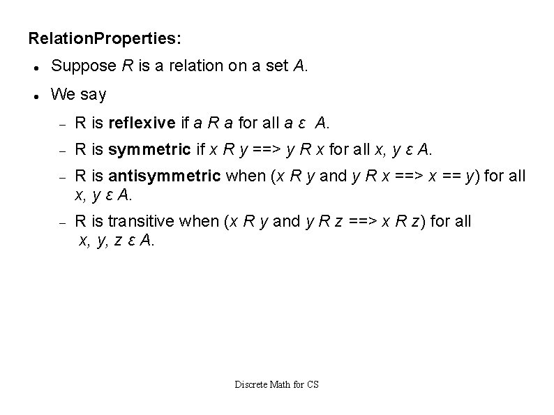 Relation. Properties: Suppose R is a relation on a set A. We say R